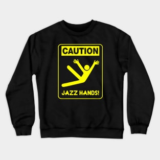 Caution Jazz Hands! Crewneck Sweatshirt